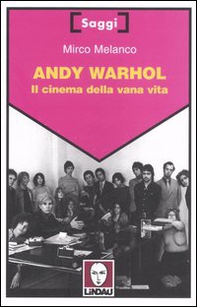 Andy Warhol. Il cinema della vana vita - Librerie.coop