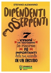 Dipendenti serpenti. 7 errori che trasformano le risorse più importanti della tua azienda in un incubo - Librerie.coop Dipendenti serpenti. 7 errori che trasformano le risorse più importanti della tua azienda in un incubo - Librerie.coop