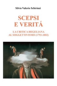 Scepsi e verità. La critica hegeliana al soggettivismo (1793-1802) - Librerie.coop