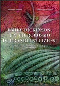 Emily Dickinson: un microcosmo di grandi intuizioni. Lettura contemporanea di una donna di genio fuori dal tempo - Librerie.coop