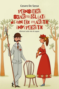 Pensieri scarmigliati di un ex marito inviperito. Aforismi sulla vita di coppia - Librerie.coop