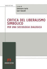 Critica del liberalismo simbolico. Per una sociologia dialogica - Librerie.coop