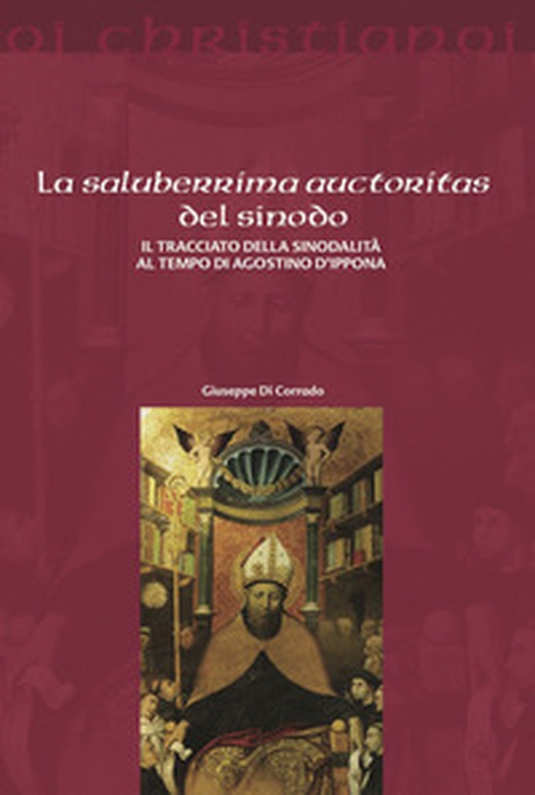 La saluberrima auctoritas del sinodo. Il tracciato della sinodalità al tempio di Agostino d'Ippona - Librerie.coop La saluberrima auctoritas del sinodo. Il tracciato della sinodalità al tempio di Agostino d'Ippona - Librerie.coop