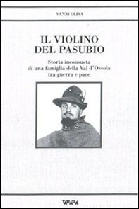Il violino del Pasubio. Storia inconsueta di una famiglia della val d'Ossola tra guerra e pace - Librerie.coop