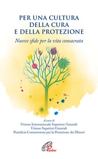 Per una cultura della cura e della protezione. Nuove sfide per la vita consacrata - Librerie.coop Per una cultura della cura e della protezione. Nuove sfide per la vita consacrata - Librerie.coop