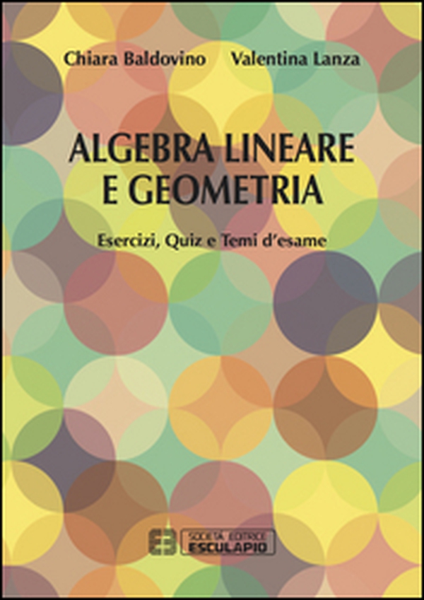 Algebra lineare e geometria. Esercizi quiz e temi d'esame - Librerie.coop Algebra lineare e geometria. Esercizi quiz e temi d'esame - Librerie.coop