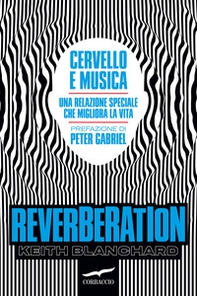 Reverberation. Cervello e musica: una relazione speciale che migliora la vita - Librerie.coop