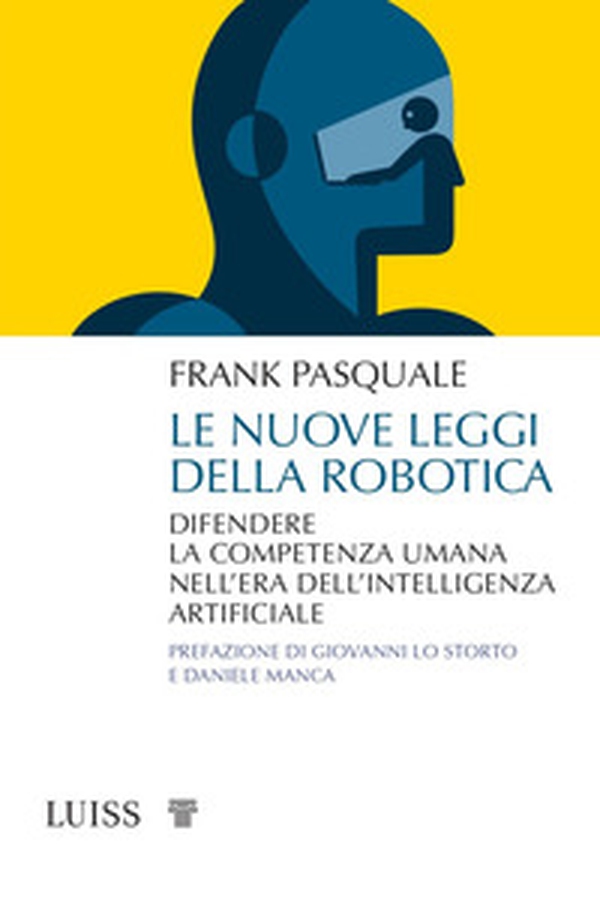 Le nuove leggi della robotica. Difendere la competenza umana nell'era dell'intelligenza artificiale - Librerie.coop Le nuove leggi della robotica. Difendere la competenza umana nell'era dell'intelligenza artificiale - Librerie.coop