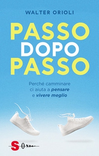 Passo dopo passo. Perché camminare ci aiuta a pensare e vivere meglio - Librerie.coop