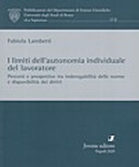 I limiti dell'autonomia individuale del lavoratore. Percorsi e prospettive tra inderogabilità delle norme e disponibilità dei diritti - Librerie.coop I limiti dell'autonomia individuale del lavoratore. Percorsi e prospettive tra inderogabilità delle norme e disponibilità dei diritti - Librerie.coop