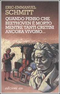 Quando penso che Beethoven è morto mentre tanti cretini ancora vivono - Librerie.coop Quando penso che Beethoven è morto mentre tanti cretini ancora vivono - Librerie.coop