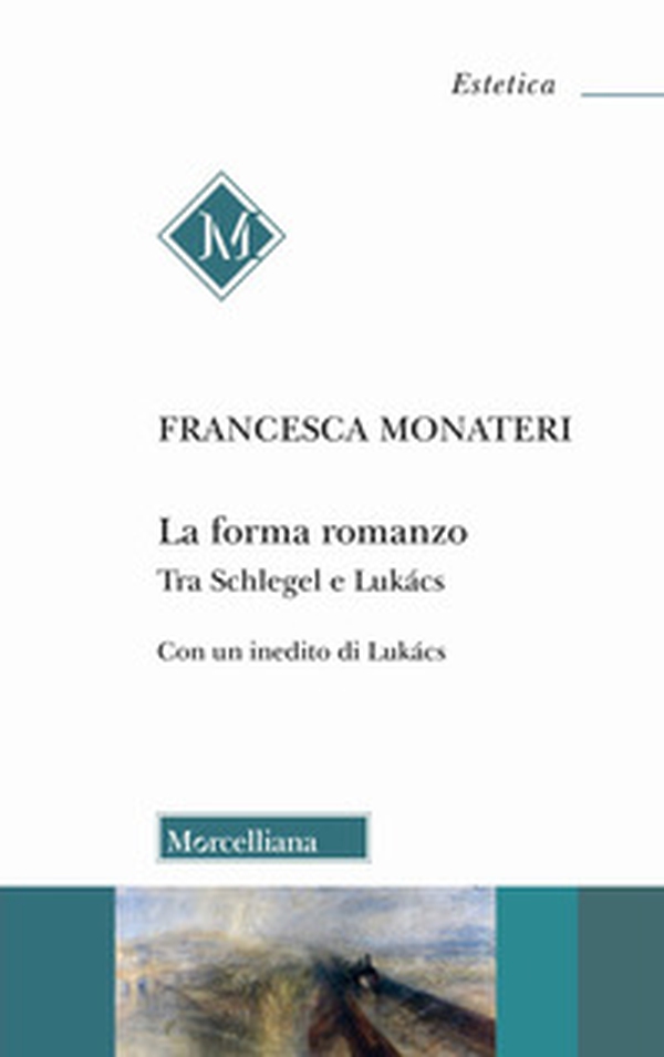 La forma romanzo. Tra Schlegel e Lukács. Con un inedito di György Lukács - Librerie.coop La forma romanzo. Tra Schlegel e Lukács. Con un inedito di György Lukács - Librerie.coop