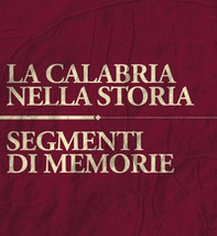 La Calabria nella storia. Segmenti di memoria - Librerie.coop