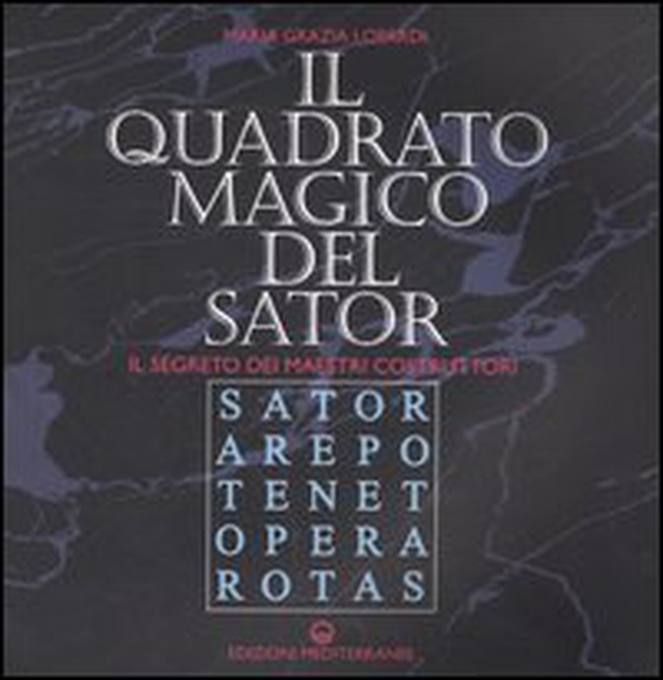 Il quadrato magico del Sator. Il segreto dei maestri costruttori - Librerie.coop Il quadrato magico del Sator. Il segreto dei maestri costruttori - Librerie.coop