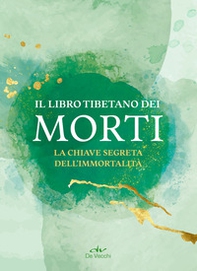 Il libro tibetano dei morti. La chiave segreta dell'immortalità - Librerie.coop