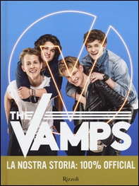 The Vamps. La nostra storia: 100% official - Librerie.coop