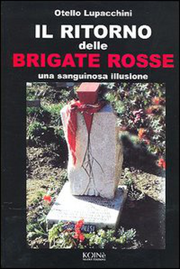 Il ritorno delle Brigate rosse. Una sanguinosa illusione - Librerie.coop Il ritorno delle Brigate rosse. Una sanguinosa illusione - Librerie.coop