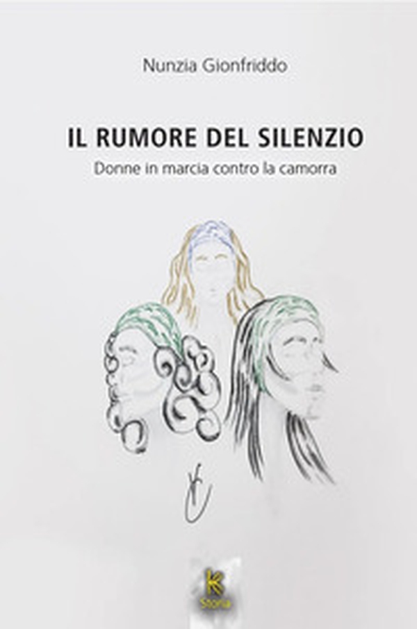 Il rumore del silenzio. Donne in marcia contro la camorra - Librerie.coop Il rumore del silenzio. Donne in marcia contro la camorra - Librerie.coop