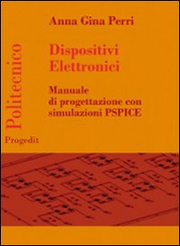 Dispositivi elettronici. Manuale di progettazione con sumulazione PSPICE - Librerie.coop Dispositivi elettronici. Manuale di progettazione con sumulazione PSPICE - Librerie.coop