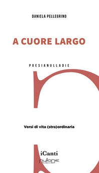 A cuore largo. Versi di vita (stra)ordinaria - Librerie.coop A cuore largo. Versi di vita (stra)ordinaria - Librerie.coop