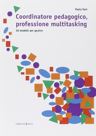 Coordinatore pedagogico, professione multitasking. 30 modelli per gestire - Librerie.coop