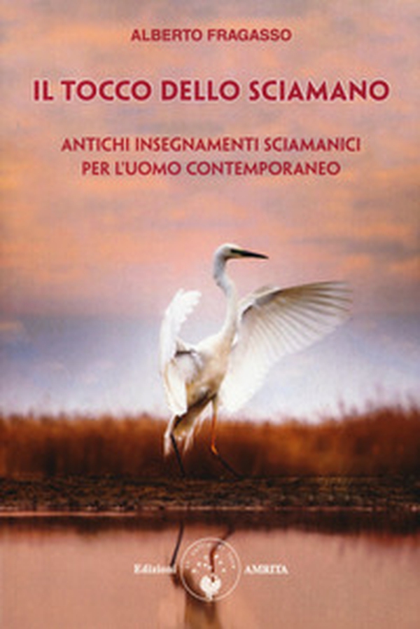 Il tocco dello sciamano. Antichi insegnamenti sciamanici per l'uomo contemporaneo - Librerie.coop Il tocco dello sciamano. Antichi insegnamenti sciamanici per l'uomo contemporaneo - Librerie.coop