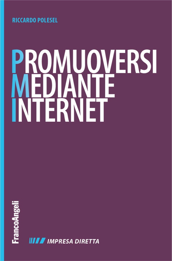 Promuoversi mediante Internet. Nuovi contenuti per il web, nuovi clienti per la propria impresa - Librerie.coop Promuoversi mediante Internet. Nuovi contenuti per il web, nuovi clienti per la propria impresa - Librerie.coop