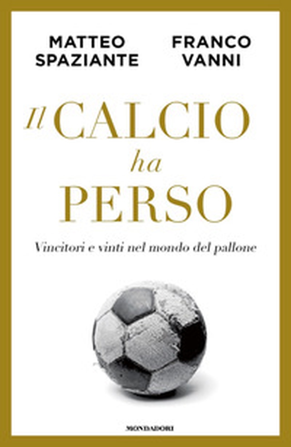 Il calcio ha perso. Vincitori e vinti nel mondo del pallone - Librerie.coop Il calcio ha perso. Vincitori e vinti nel mondo del pallone - Librerie.coop