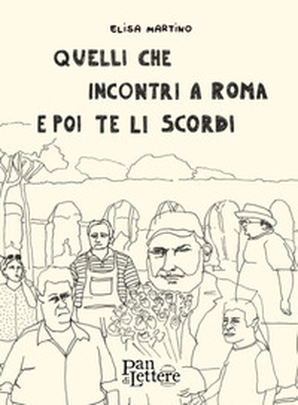 Quelli che incontri a Roma e poi te li scordi - Librerie.coop Quelli che incontri a Roma e poi te li scordi - Librerie.coop