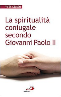 La spiritualità coniugale secondo Giovanni Paolo II - Librerie.coop La spiritualità coniugale secondo Giovanni Paolo II - Librerie.coop