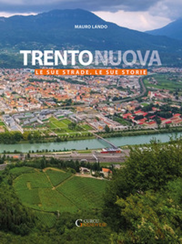 Trento nuova. Le sue strade, le sue storie - Librerie.coop Trento nuova. Le sue strade, le sue storie - Librerie.coop