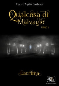 Qualcosa di malvagio. Lacrima - Vol. 2 - Librerie.coop