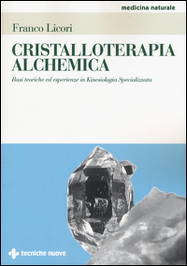 Cristalloterapia alchemica. Basi teoriche ed esperienze in kinesiologia specializzata - Librerie.coop Cristalloterapia alchemica. Basi teoriche ed esperienze in kinesiologia specializzata - Librerie.coop