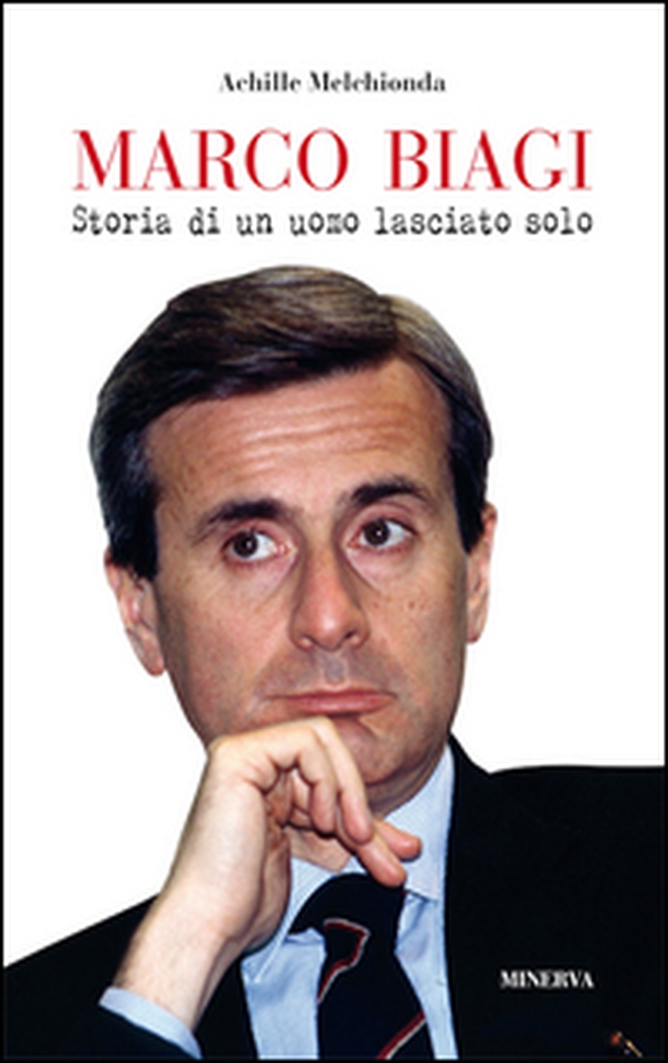 Marco Biagi. Storia di un uomo lasciato solo - Librerie.coop Marco Biagi. Storia di un uomo lasciato solo - Librerie.coop