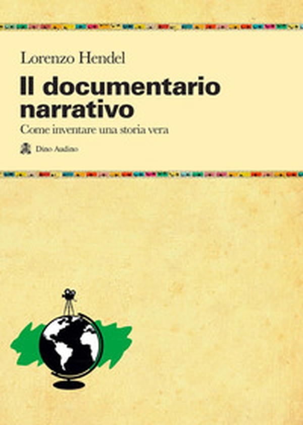 Il documentario narrativo. Come inventare una storia vera - Librerie.coop Il documentario narrativo. Come inventare una storia vera - Librerie.coop