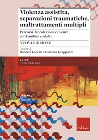 Violenza assistita, separazioni traumatiche, maltrattamenti multipli. Percorsi di protezione e di cura con bambini e adulti - Librerie.coop