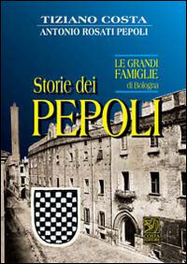 Storie dei Pepoli. Le grandi famiglie di Bologna - Librerie.coop Storie dei Pepoli. Le grandi famiglie di Bologna - Librerie.coop