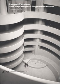 Il tempo e l'architetto. Frank Lloyd Wright e il Guggenheim Museum - Librerie.coop