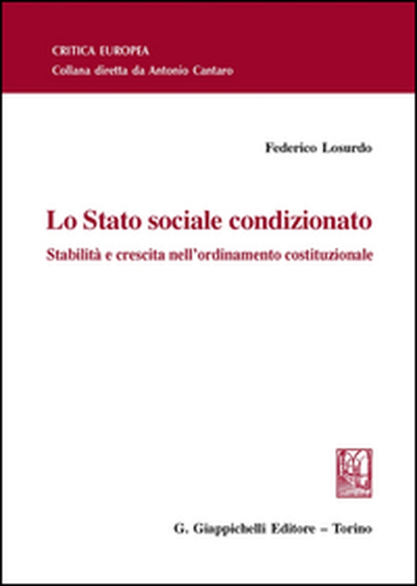 Lo Stato sociale condizionato. Stabilità e crescita nell'ordinamento costituzionale - Librerie.coop