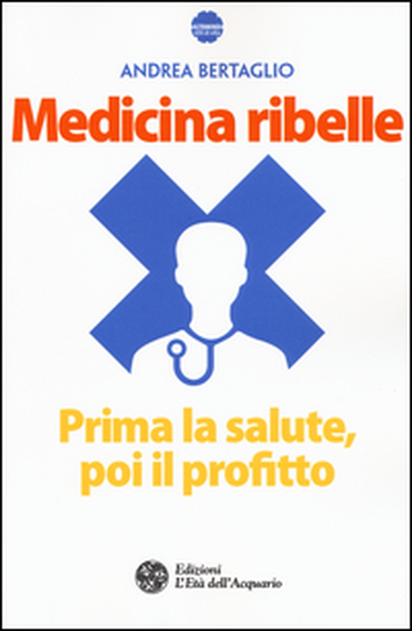 Medicina ribelle. Prima la salute, poi il profitto - Librerie.coop Medicina ribelle. Prima la salute, poi il profitto - Librerie.coop