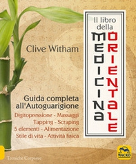 Il libro della medicina orientale. Guida completa all'autoguarigione - Librerie.coop