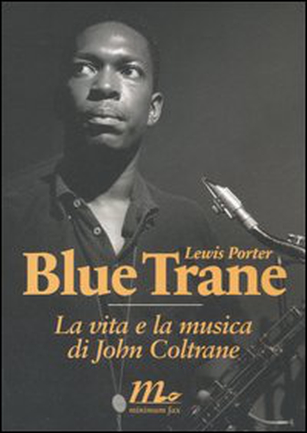 Blue Trane. La vita e la musica di John Coltrane - Librerie.coop Blue Trane. La vita e la musica di John Coltrane - Librerie.coop