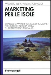 Marketing per le isole. Strategie di marketing e comunicazione per il turismo all'isola d'Elba e nell'arcipelago toscano - Librerie.coop Marketing per le isole. Strategie di marketing e comunicazione per il turismo all'isola d'Elba e nell'arcipelago toscano - Librerie.coop