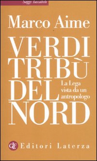 Verdi tribù del Nord. La Lega vista da un antropologo - Librerie.coop