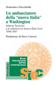 Un ambasciatore della nuova Italia a Washington. Alberto Tarchiani e le relazioni tra Italia e Stati Uniti 1945-1947 - Librerie.coop Un ambasciatore della nuova Italia a Washington. Alberto Tarchiani e le relazioni tra Italia e Stati Uniti 1945-1947 - Librerie.coop