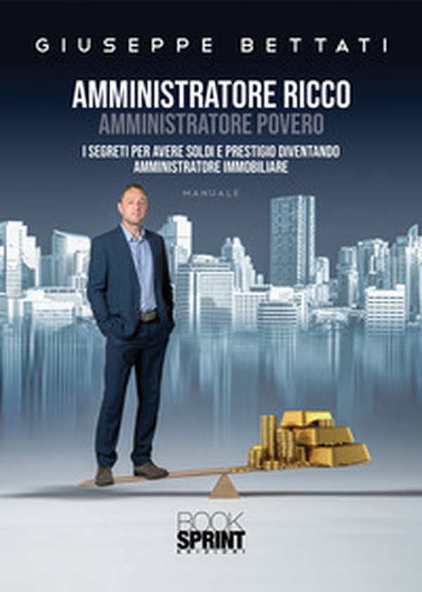 Amministratore ricco amministratore povero. I segreti per avere soldi e prestigio diventando amministratore immobiliare - Librerie.coop Amministratore ricco amministratore povero. I segreti per avere soldi e prestigio diventando amministratore immobiliare - Librerie.coop