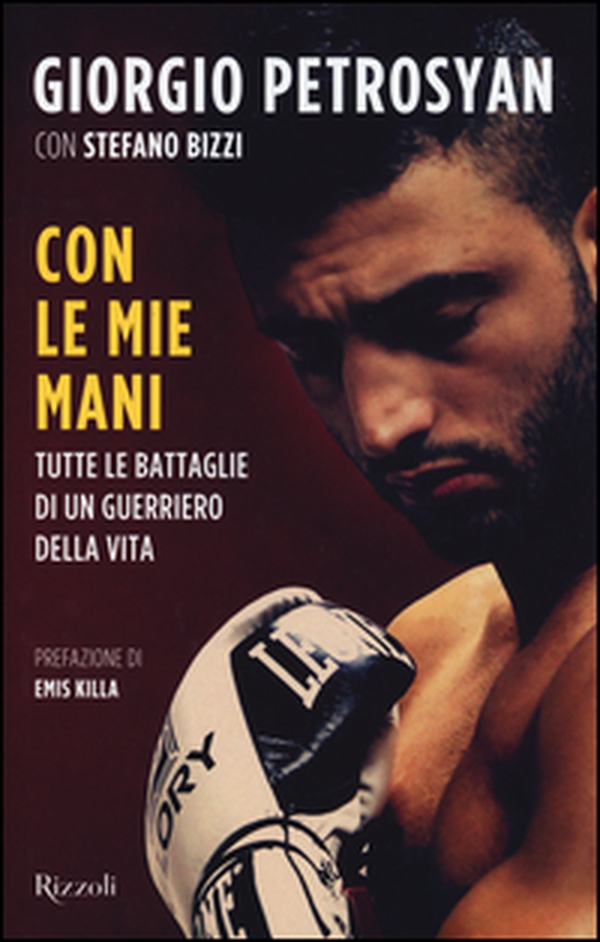 Con le mie mani. Tutte le battaglie di un guerriero della vita - Librerie.coop Con le mie mani. Tutte le battaglie di un guerriero della vita - Librerie.coop