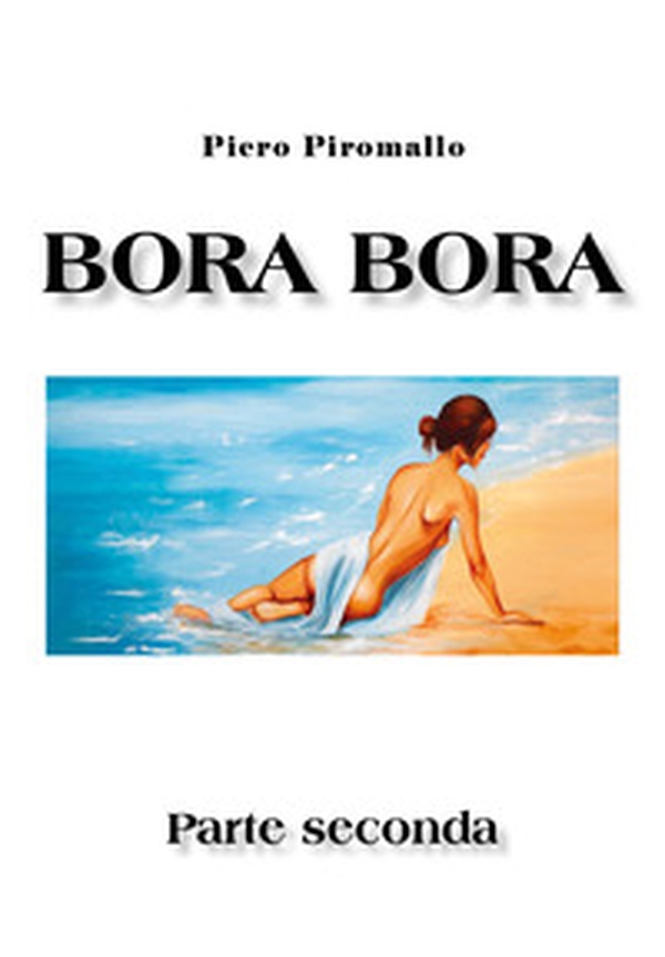 Bora Bora. Parte seconda - Librerie.coop Bora Bora. Parte seconda - Librerie.coop