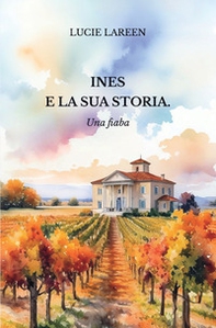 Ines e la sua storia. Una fiaba - Librerie.coop Ines e la sua storia. Una fiaba - Librerie.coop