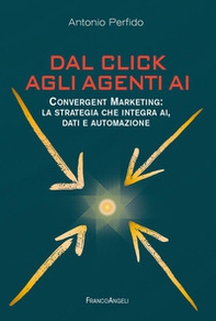 Dal click agli agenti AI. Convergent marketing: la strategia che integra AI, dati e automazione - Librerie.coop